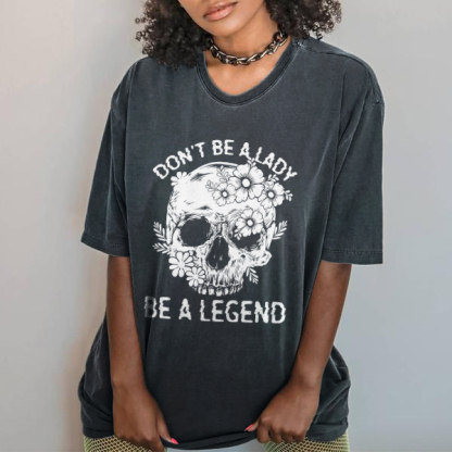 Don't Be A Lady Be A Legend T-shirt