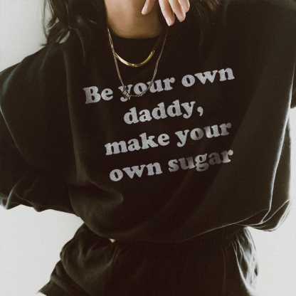 Be Your Own Daddy Sweatshirt