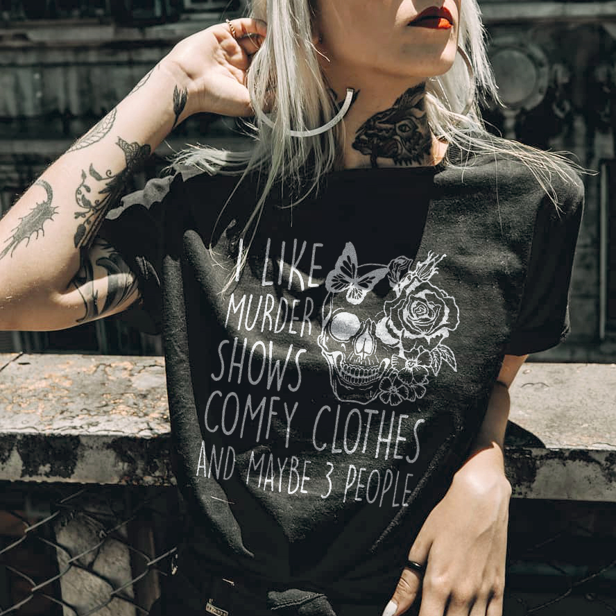 I Like Murder Shows Comfy Clothes And Maybe 3 People T-shirt