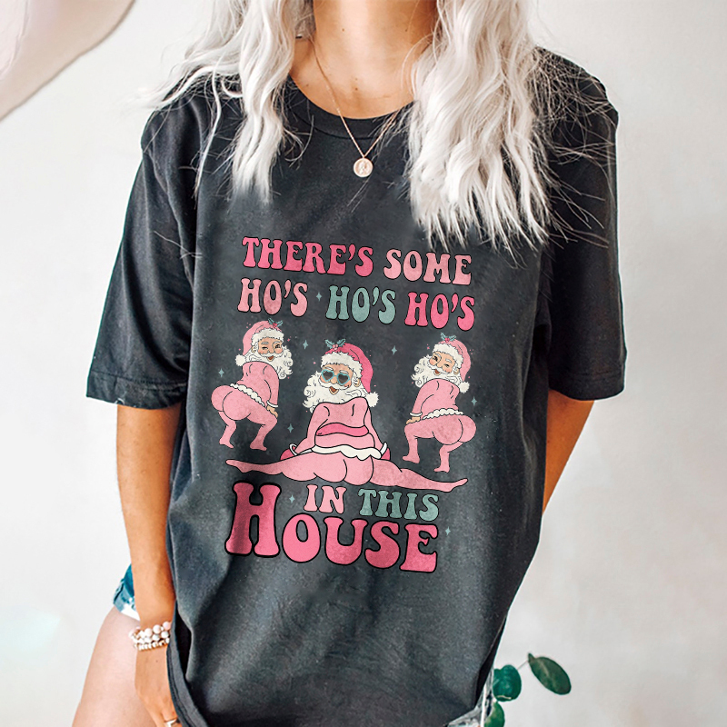 There's Some Ho's Ho's Ho's In This House Christmas T-shirt