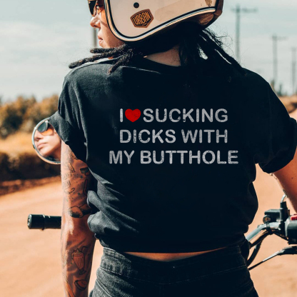 I Love Sucking Dicks With My Butthole T-shirt