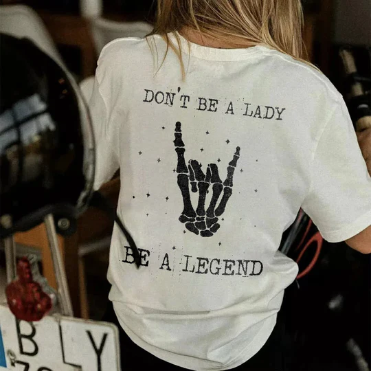 Don't Be A Lady Be A Legend T-shirt