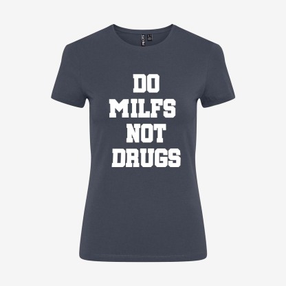 Do Milfs Not Drugs Printed T-shirt