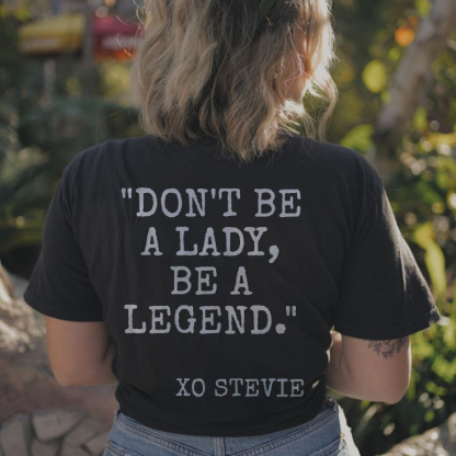 Don't be a lady, be a legend T-shirt