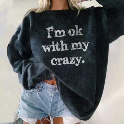 I'M Ok With My Crazy Sweatshirt