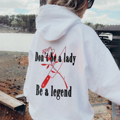 Don't Be A Lady Be A Legend Hoodie