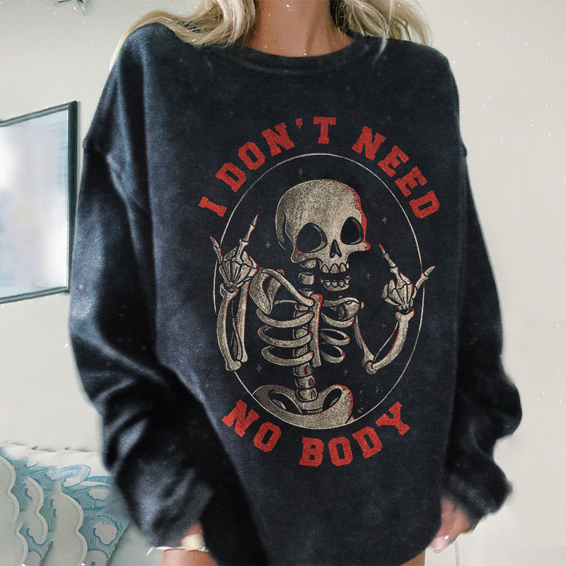 I Don't Need No Body Sweatshirt