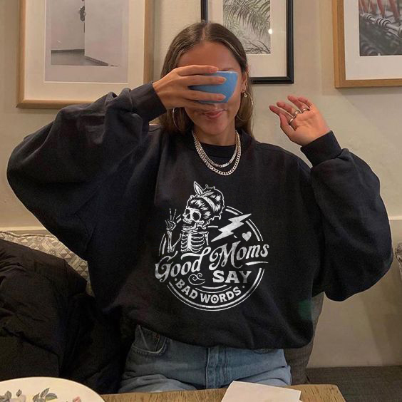 Good Moms Say Bad Words Sweatshirt