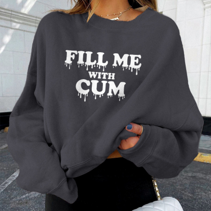 Fill Me With Cum Sweatshirt