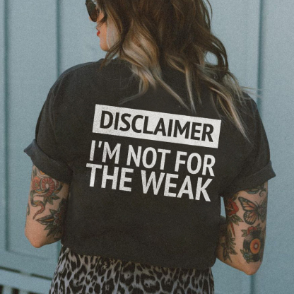 Disclaimer I'm Not For The Weak T-shirt