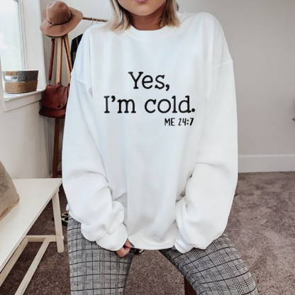 Yes I'm Cold Sweatshirt