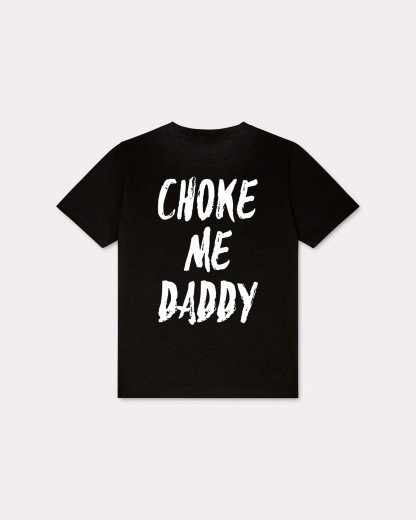 Choke Me Daddy T-shirt