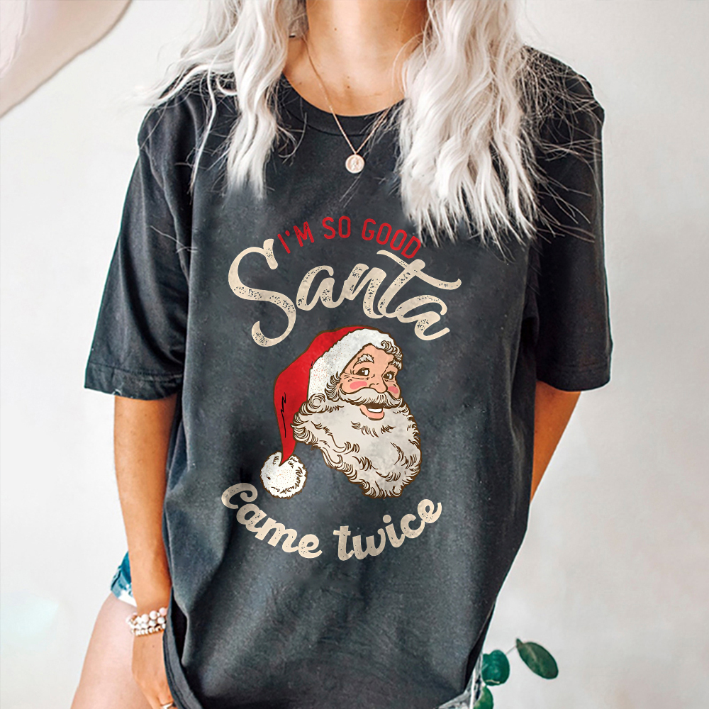 I'm So Good Santa Came Twice Christmas T-shirt