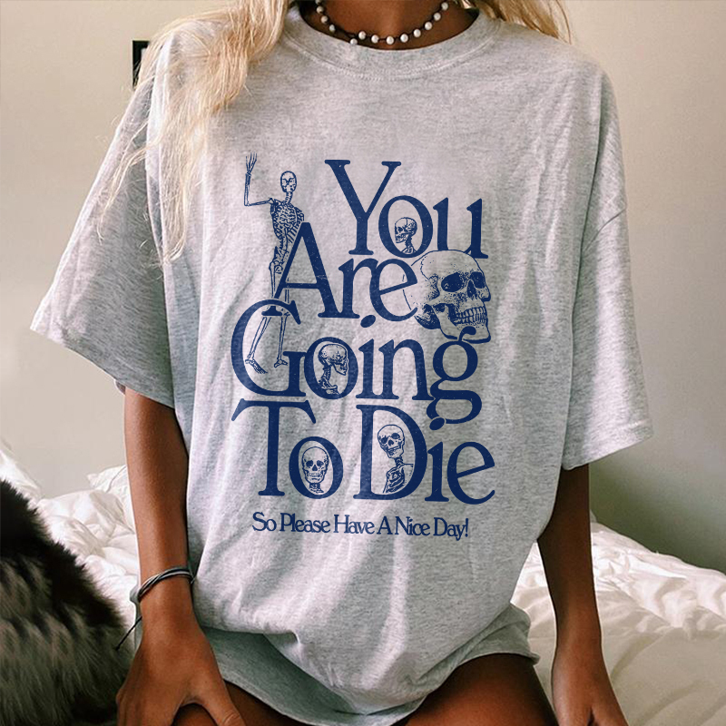 You Are Going To Die T-shirt