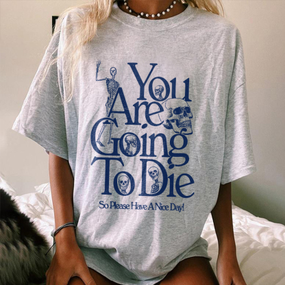 You Are Going To Die T-shirt