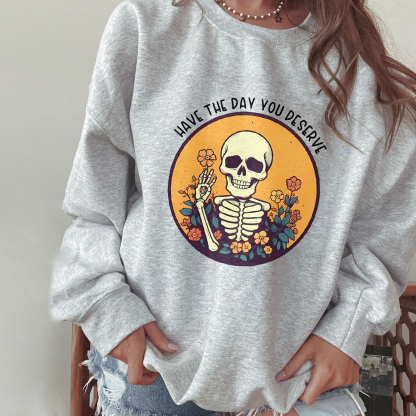 Have The Day You Deserve Sweatshirt