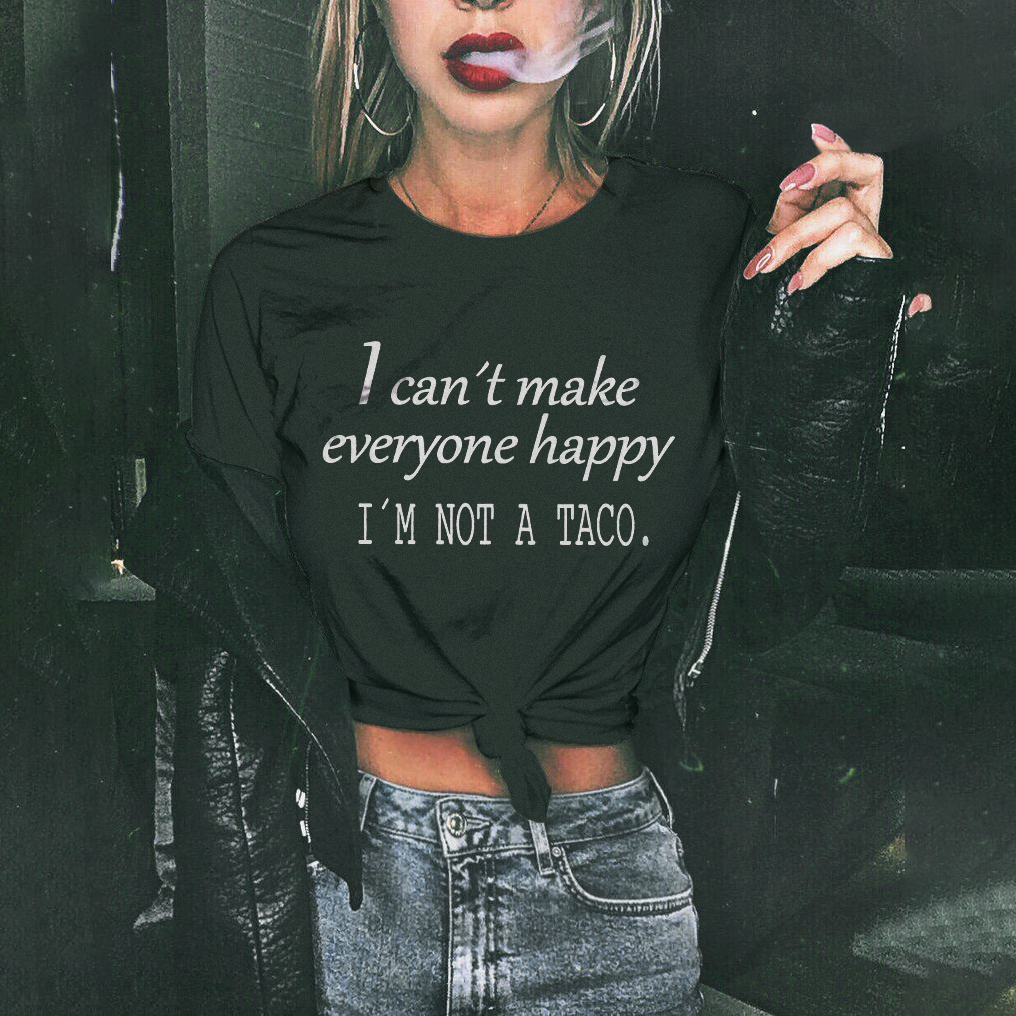 I can’t Make Everyone Happy, I'm not a Taco T-shirt