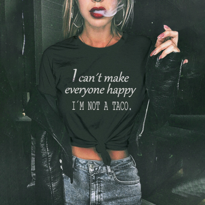 I can’t Make Everyone Happy, I'm not a Taco T-shirt