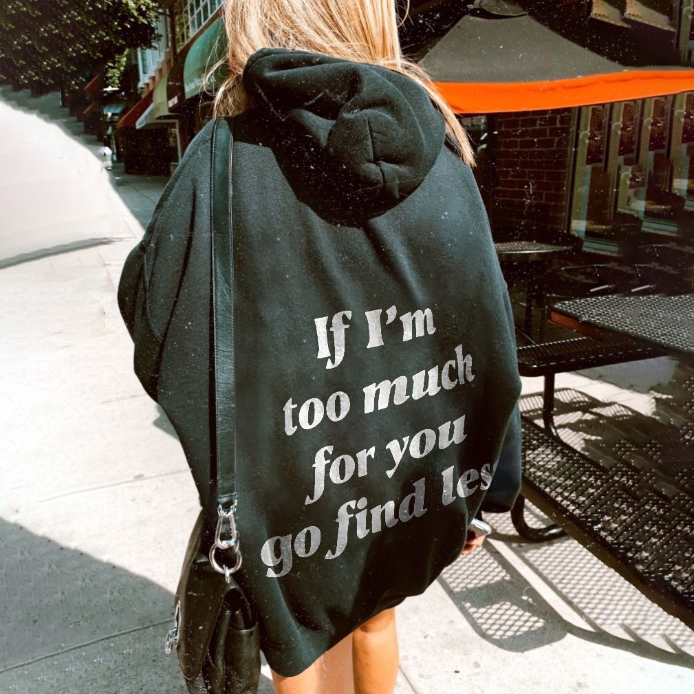 If I'm Too Much For You Go Find Less Letters Hoodie