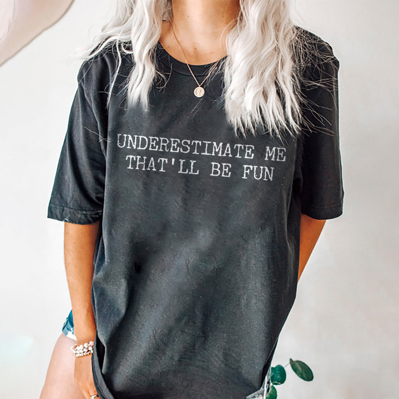 Underestimate Me That'll Be Fun T-shirt