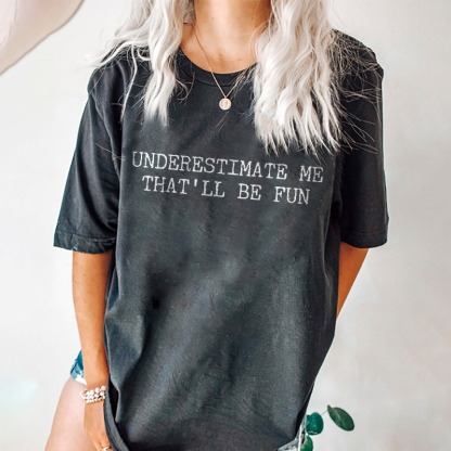 Underestimate Me That'll Be Fun T-shirt
