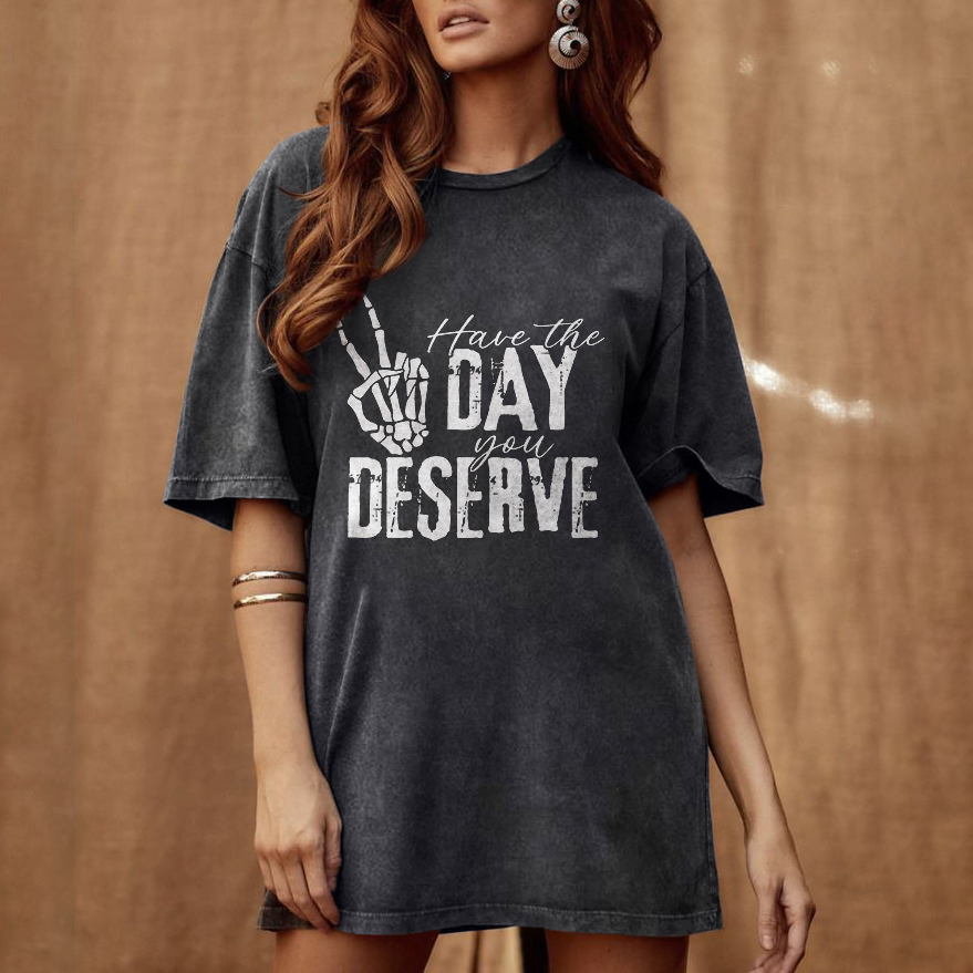 Have The Day You Deserve T-shirt