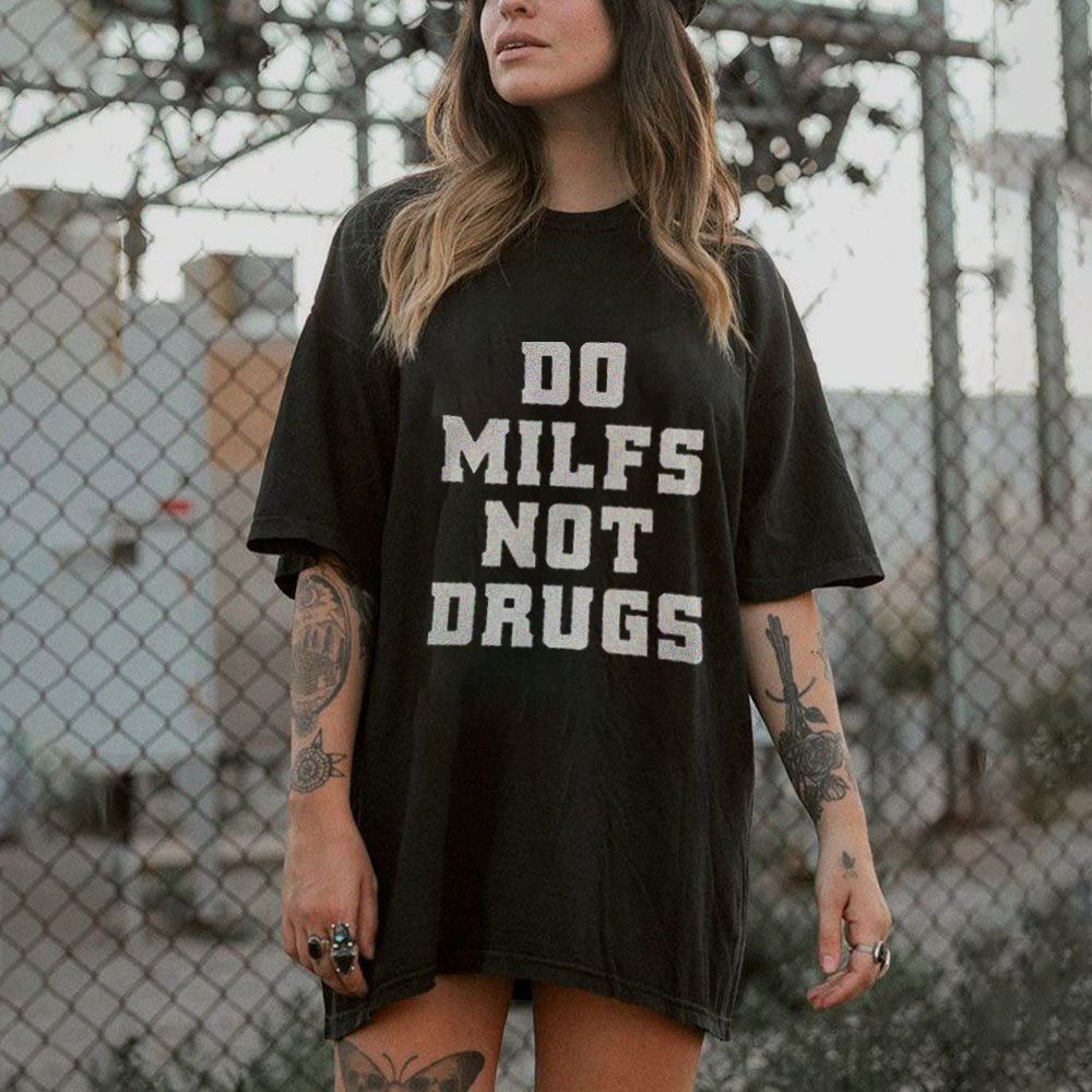 Do Milfs Not Drugs Printed T-shirt