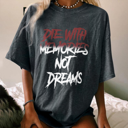 Die With Memories Not Dreams T-shirt