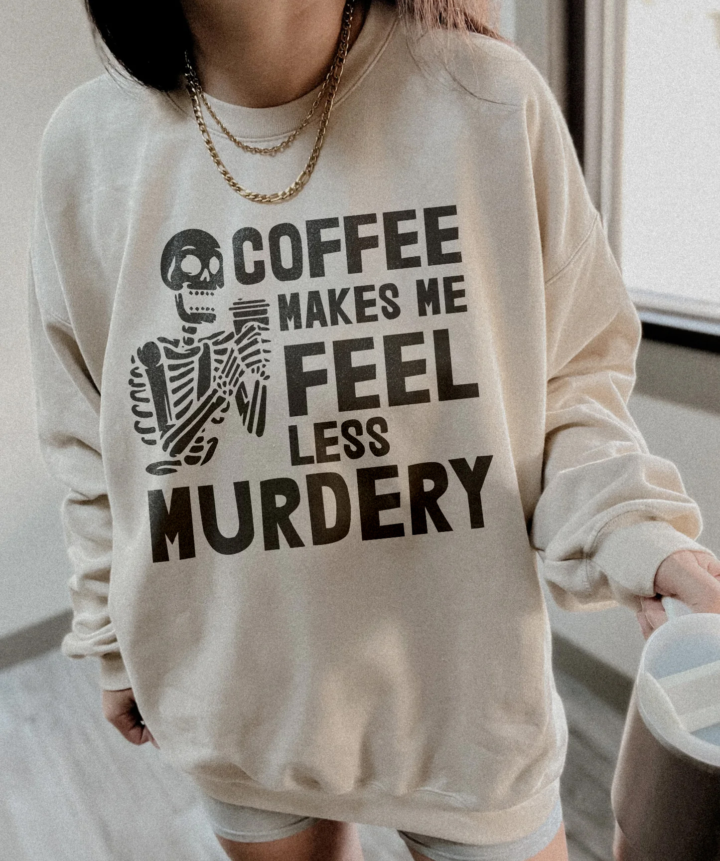 Coffee Makes Me Feel Less Murdery Sweatshirts