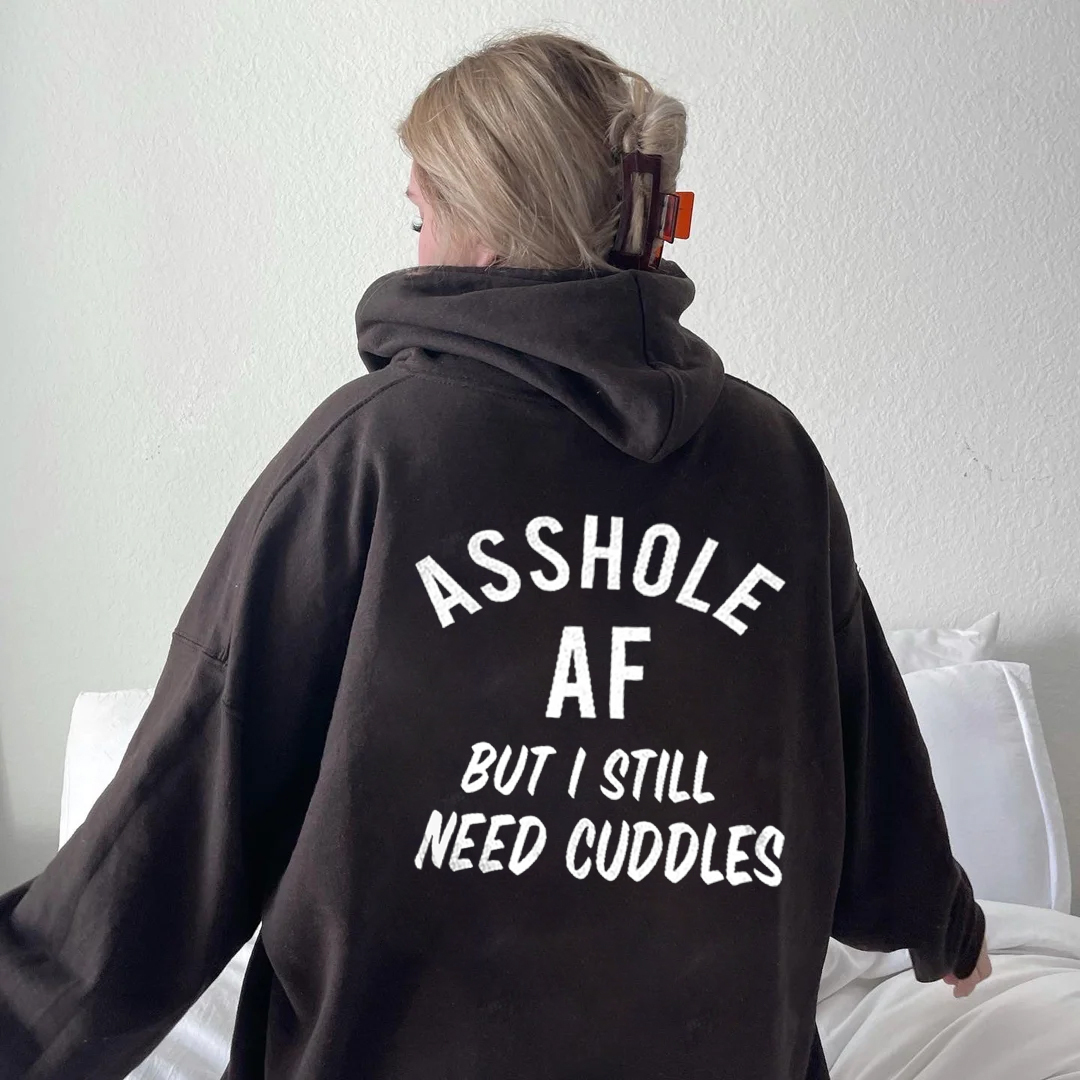 Asshole Af But I Still Need Cuddles Hoodie