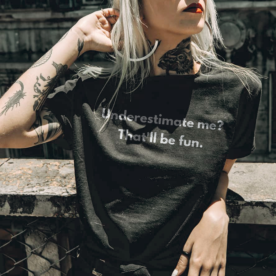 Underestimate Me？That’ll be Fun T-shirt