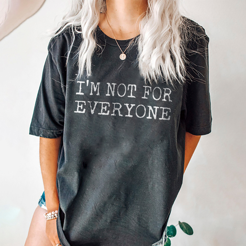 I'm Not For Everyone T-shirt