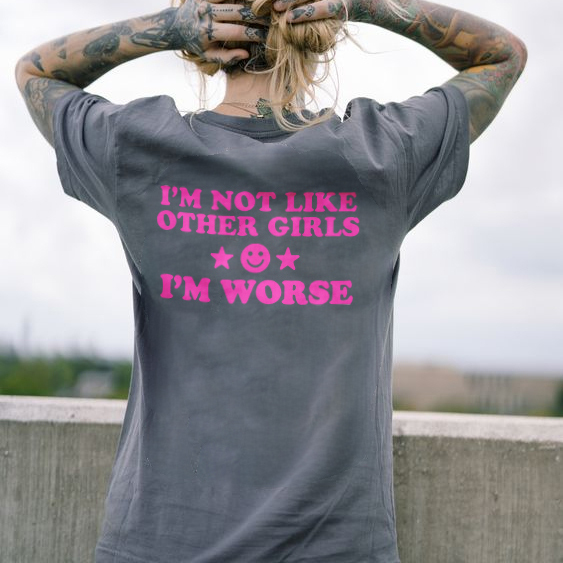 I'm Not Like Other Girls I'm Worse T-shirt