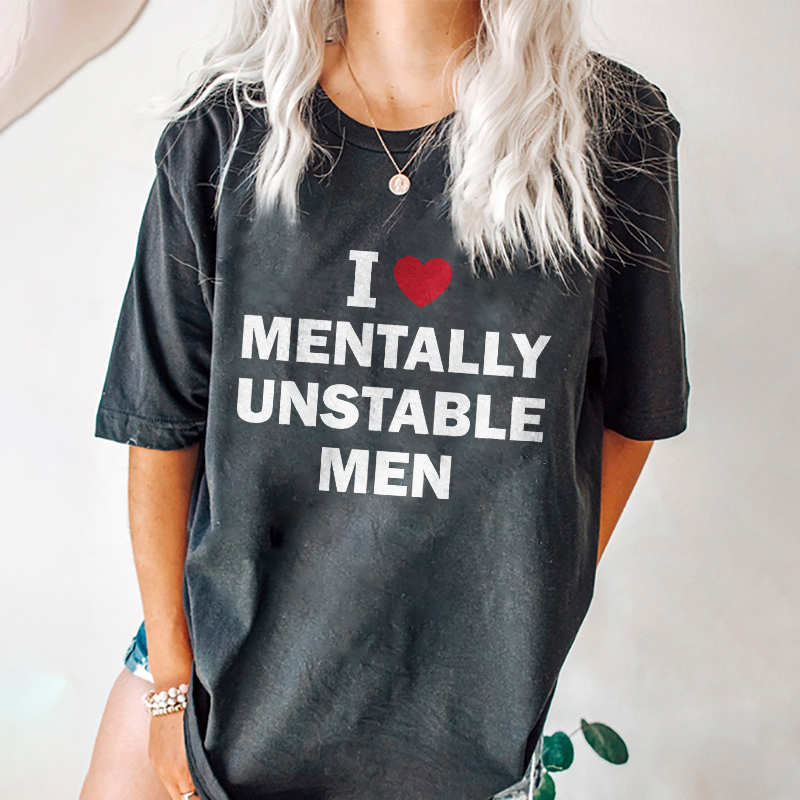 I Love Mentally Unstable Men T-shirt