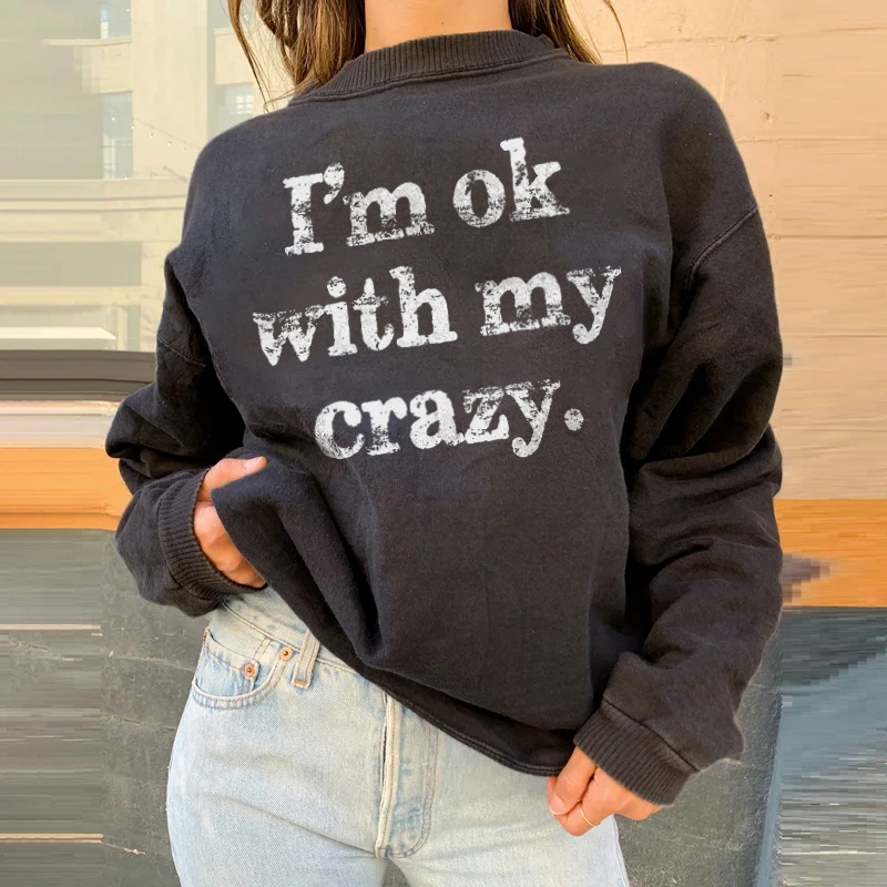 I'm Ok With My Crazy Sweatshirt