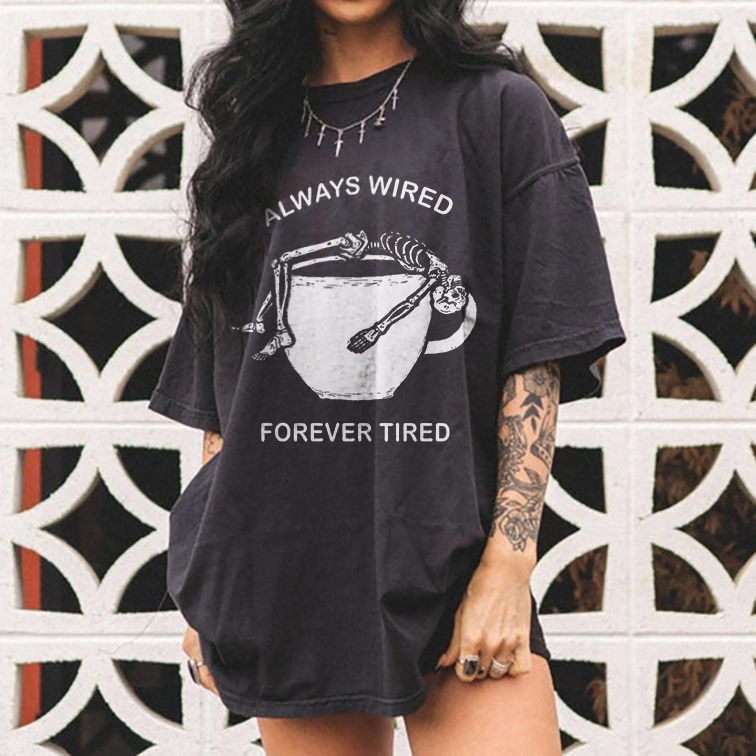 Always Wired Forever Tired T-shirt