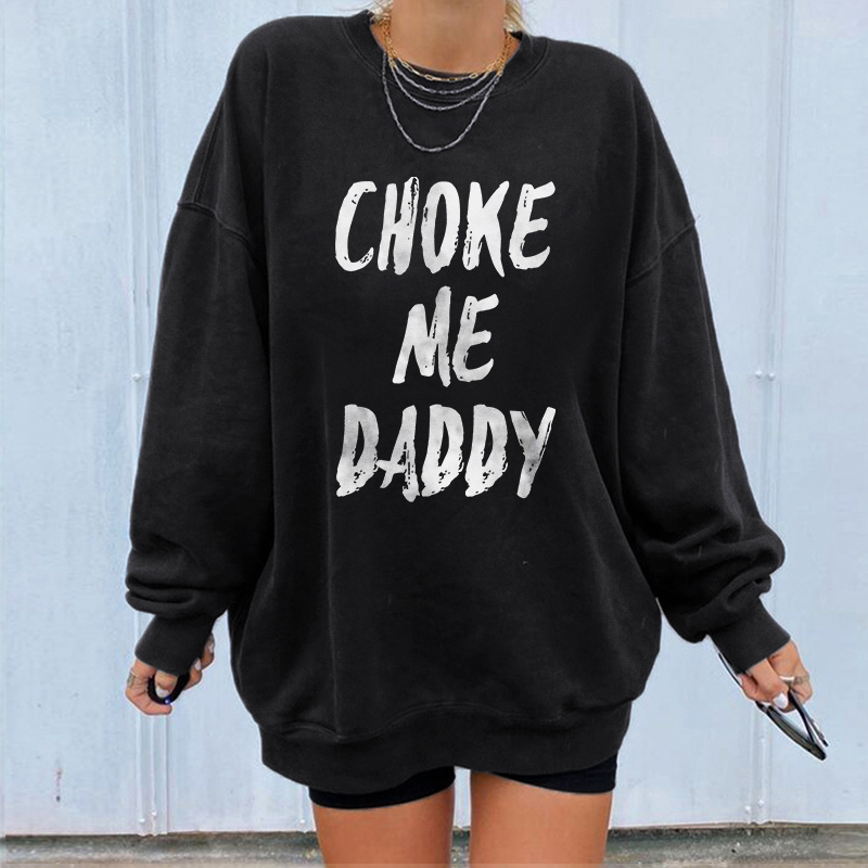 Choke Me Daddy Sweatshirt