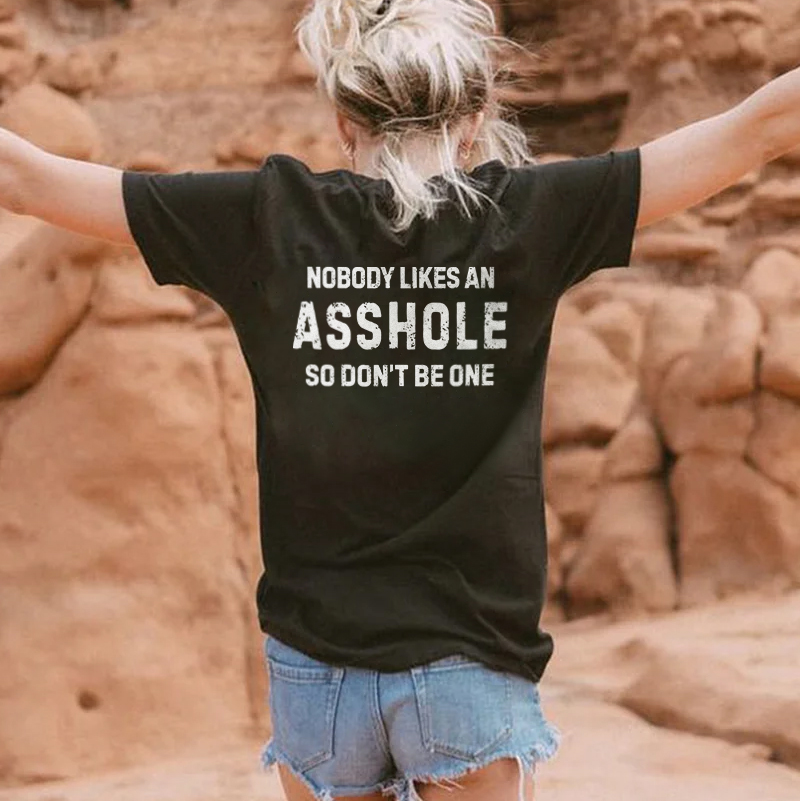 Nobody Likes An Asshole So Don't Be One T-shirt