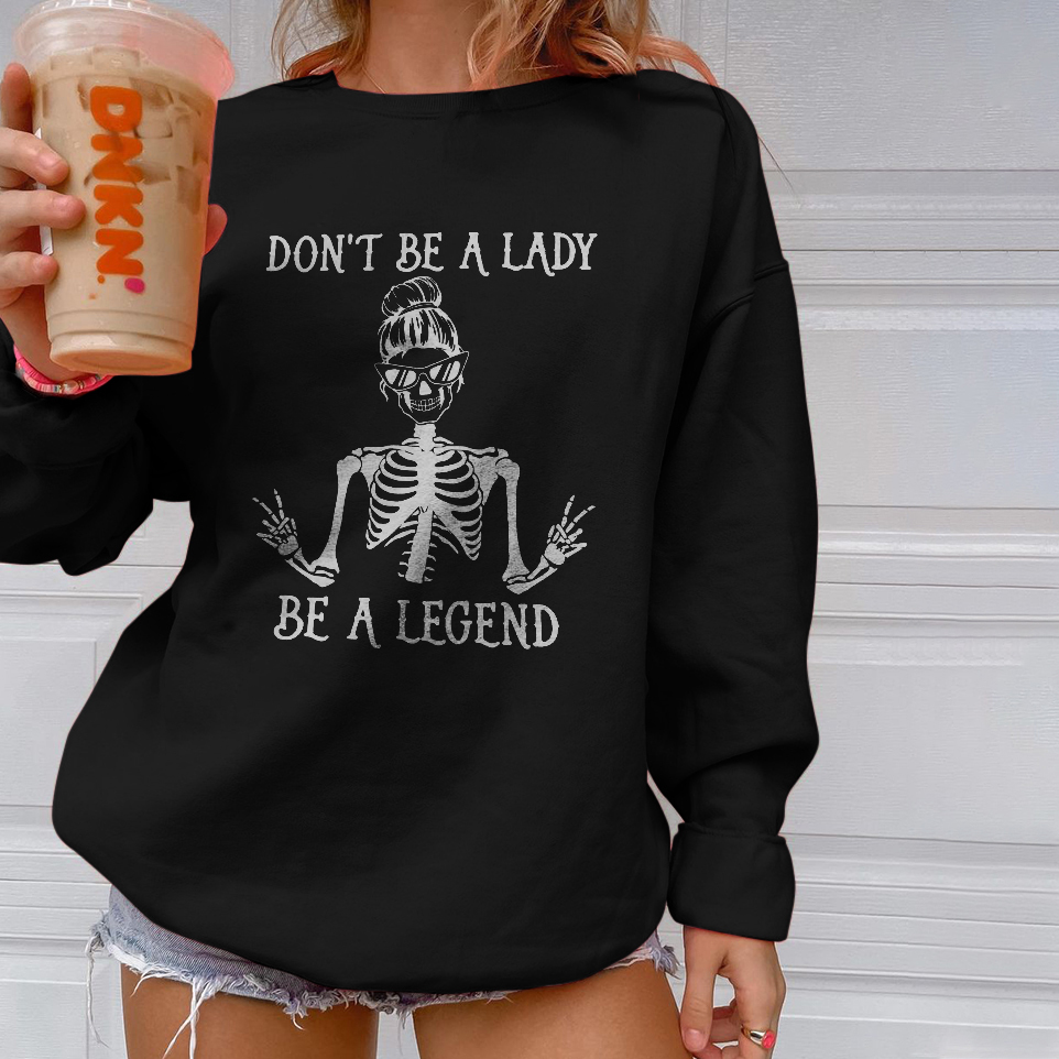 Don't Be A Lady Be A Legend Sweatshirt