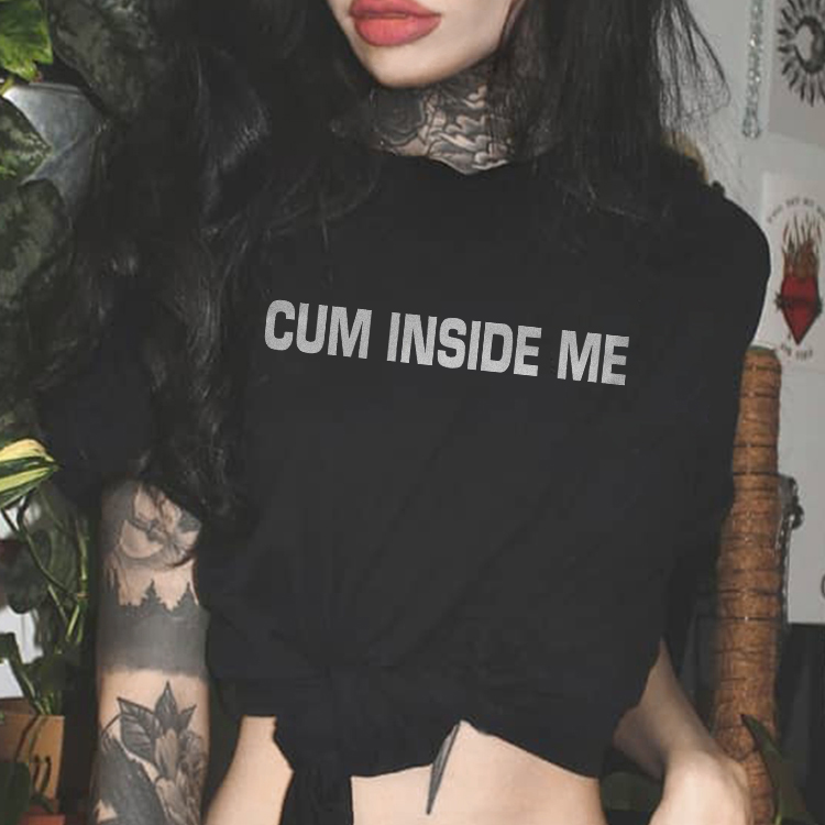 Cum Inside Me T-shirt