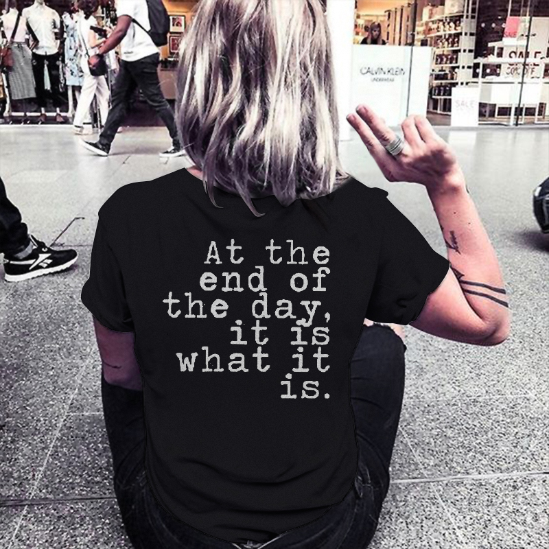 At The End Of The Day，It Is What It Is T-shirt