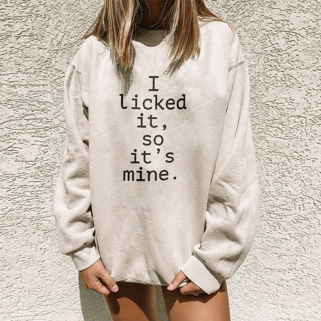 I Licked It So It's Mine Sweatshirt