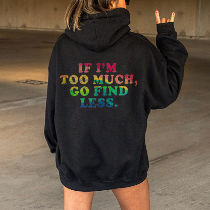 If I'm Too Much, Go Find Less Hoodie
