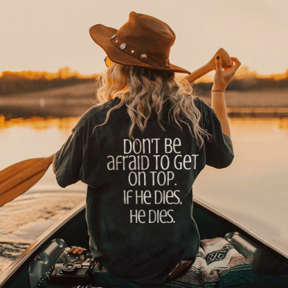 Don't Be Afraid To Get On Top T-shirt