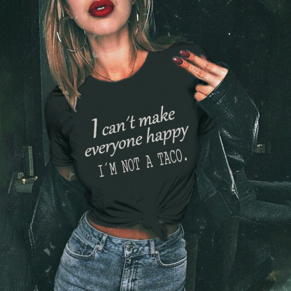 I can’t Make Everyone Happy, I'm not a Taco T-shirt