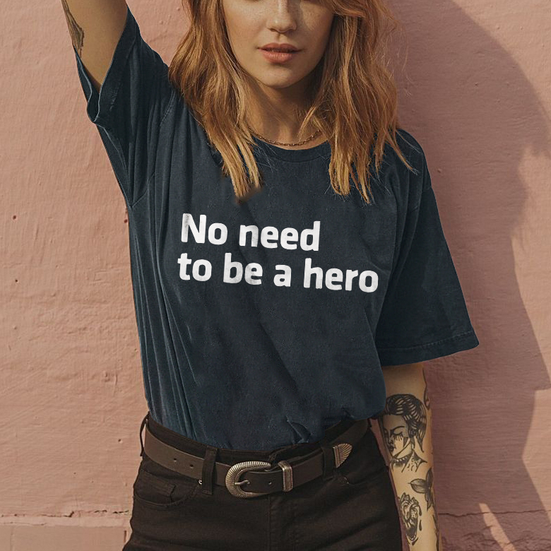 No Need To Be A Hero T-shirt