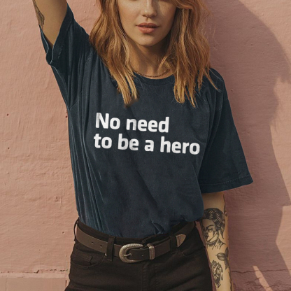 No Need To Be A Hero T-shirt