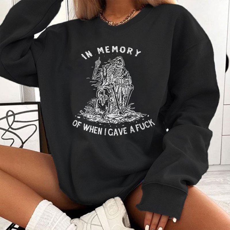 In Memory Of When I Gave a Fuck Sweatshirt