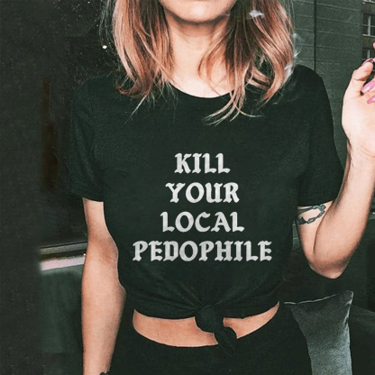 Kill Your Local Pedophile T-shirt