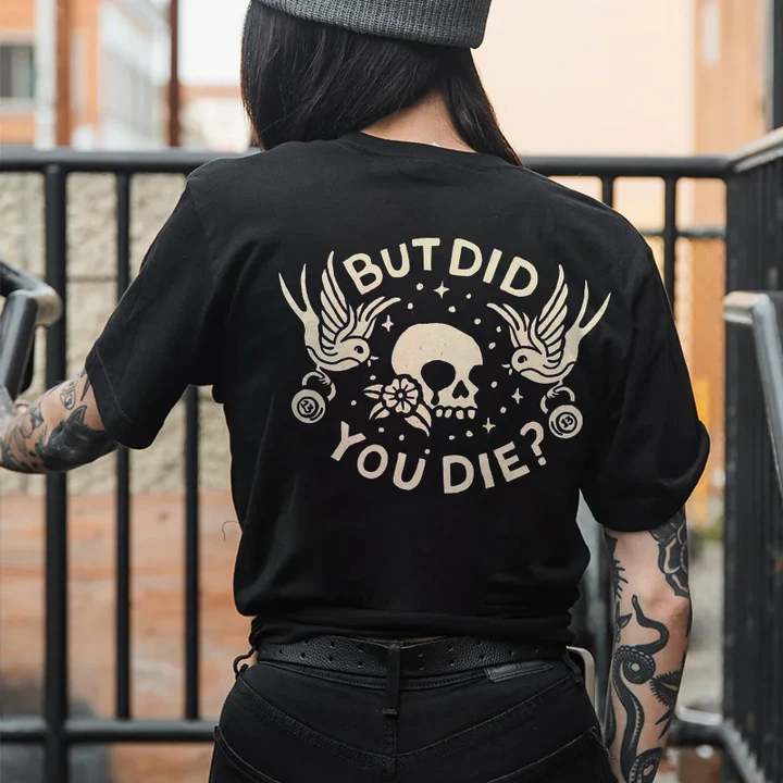 But Did You Die? T-shirt